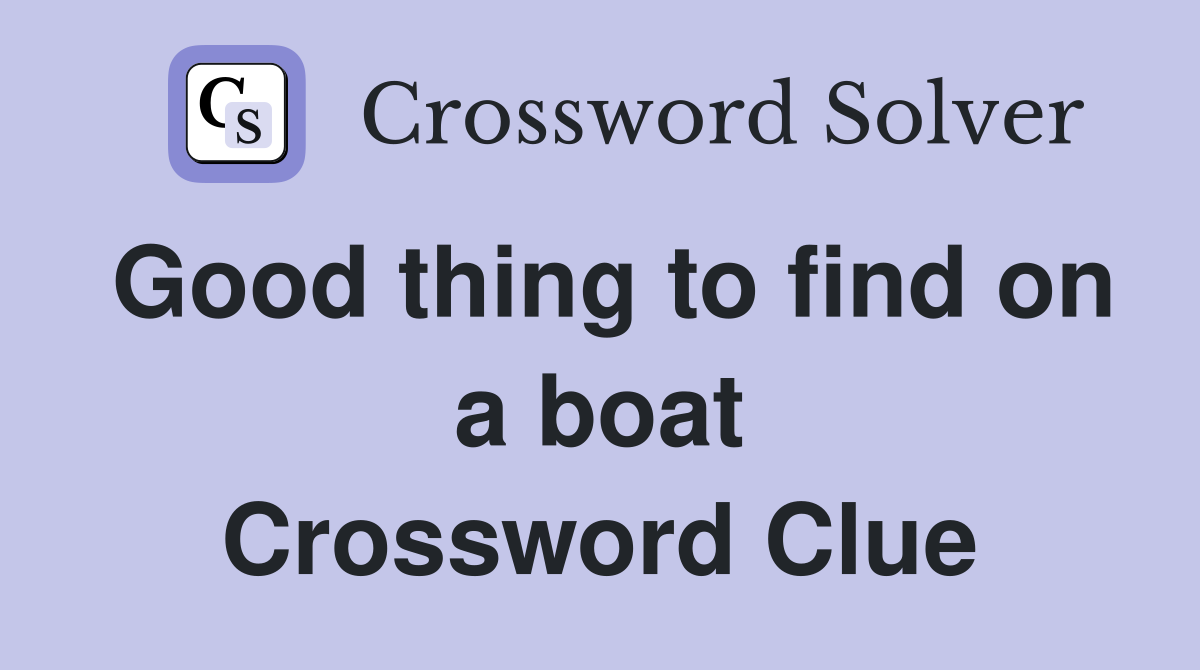 Good thing to find on a boat Crossword Clue