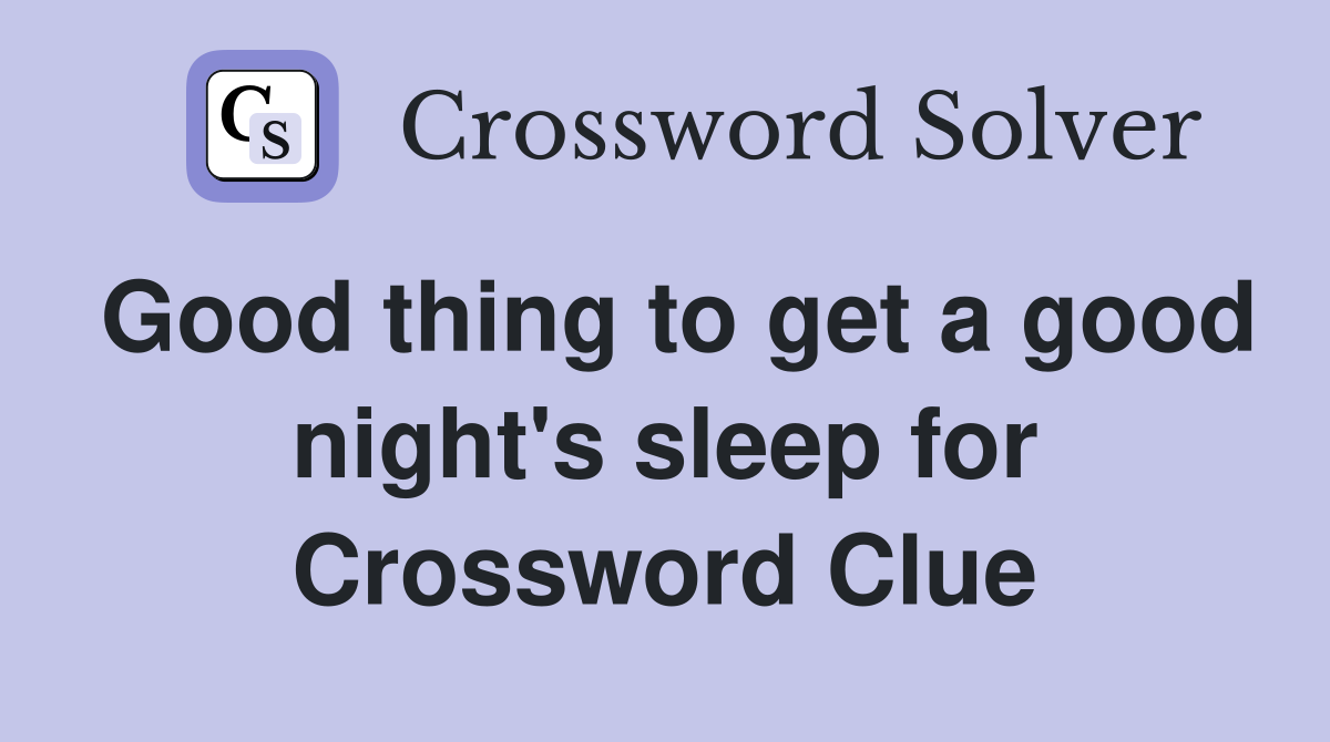 Good thing to get a good night's sleep for Crossword Clue