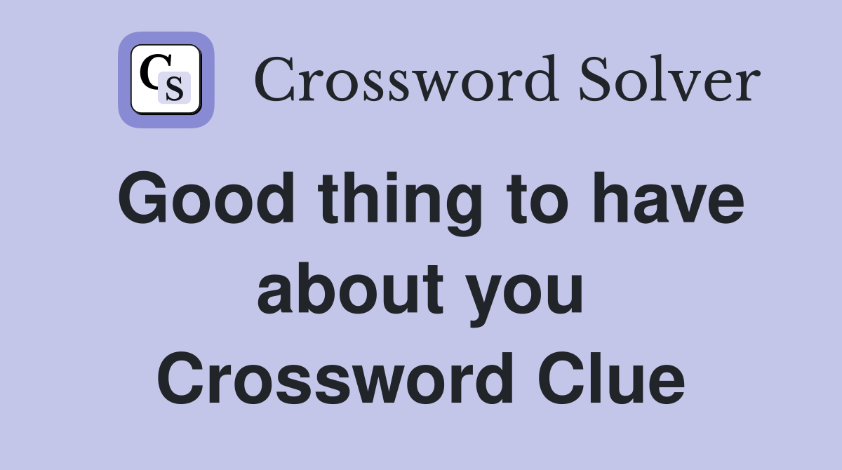 Good thing to have about you Crossword Clue