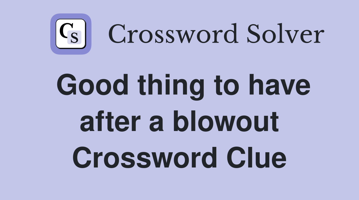 Good thing to have after a blowout Crossword Clue