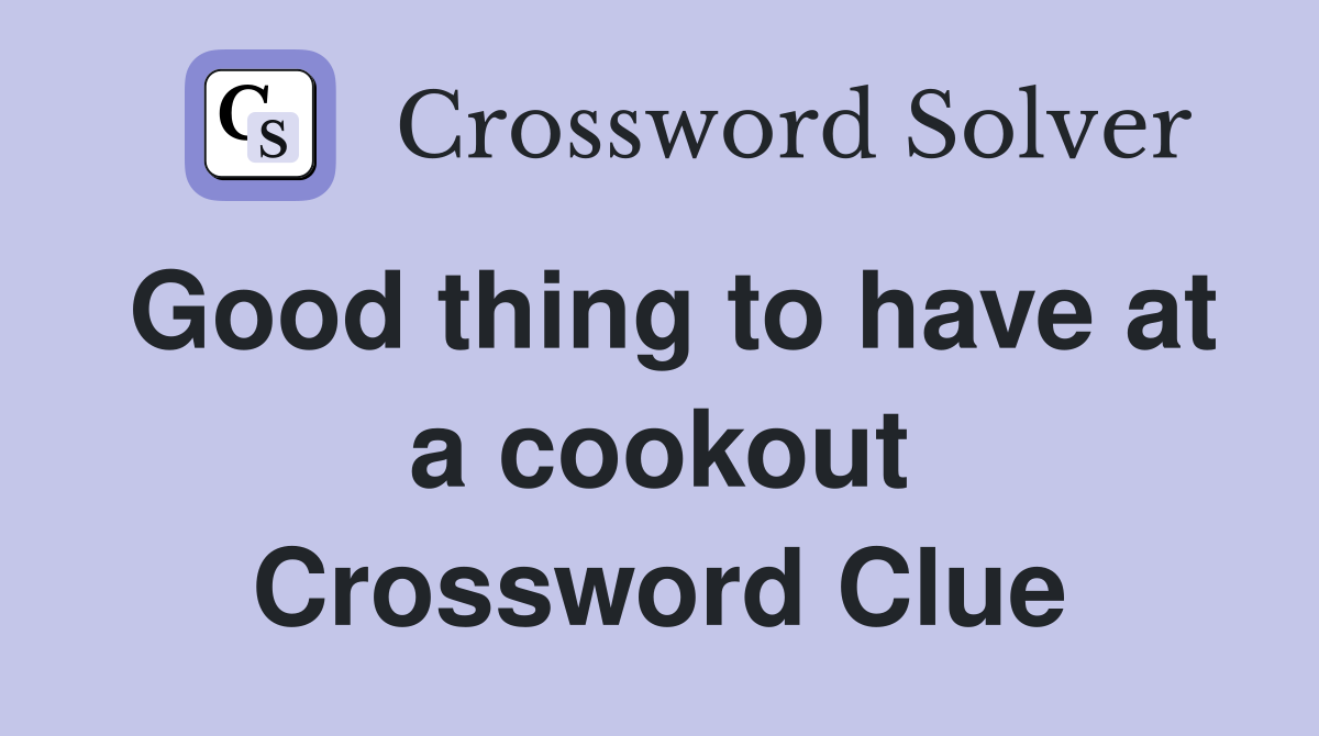 Good thing to have at a cookout Crossword Clue