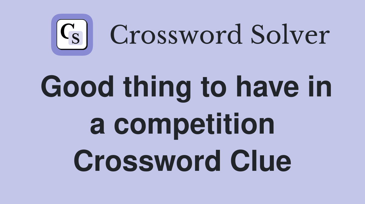 Good thing to have in a competition Crossword Clue