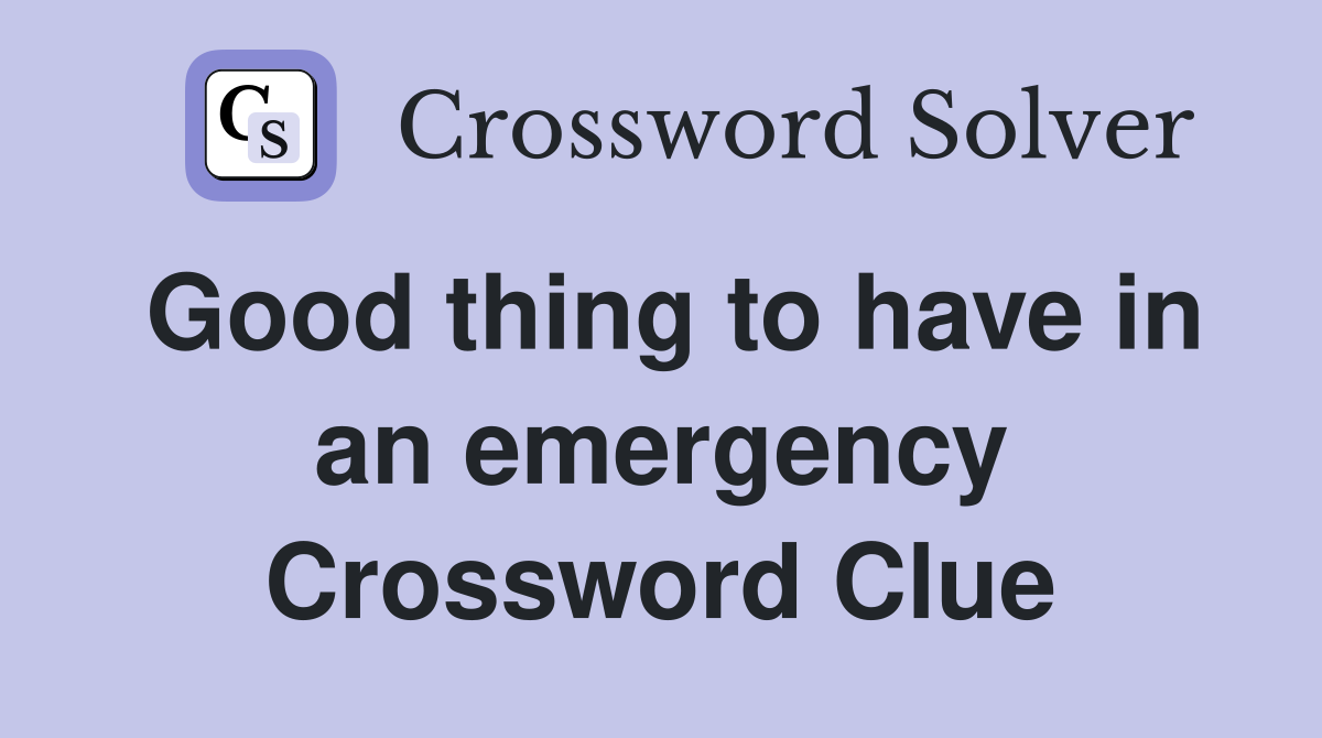 Good thing to have in an emergency Crossword Clue
