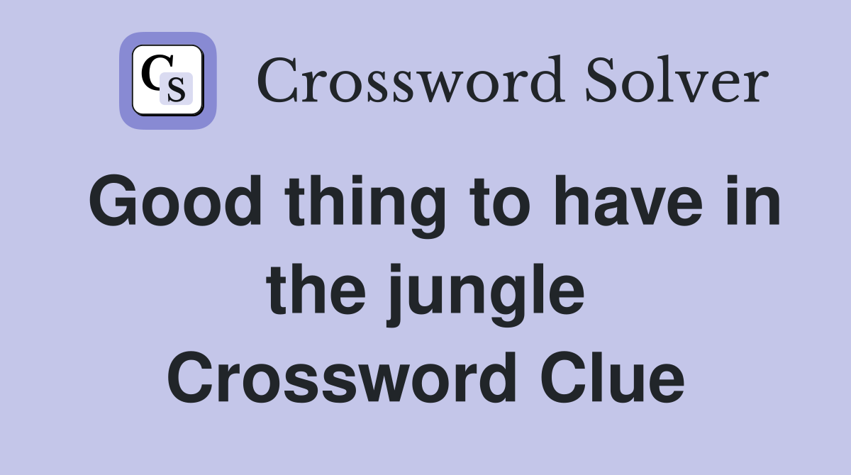 Good thing to have in the jungle Crossword Clue