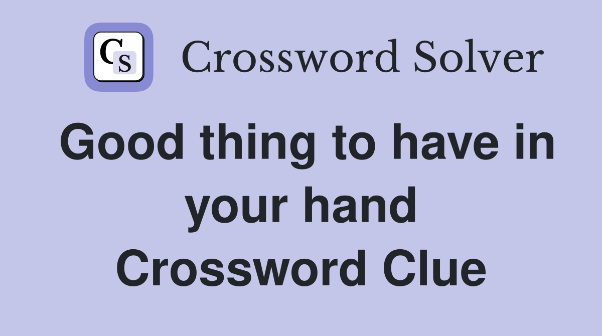Good thing to have in your hand Crossword Clue