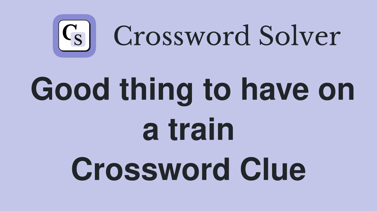 Good thing to have on a train Crossword Clue