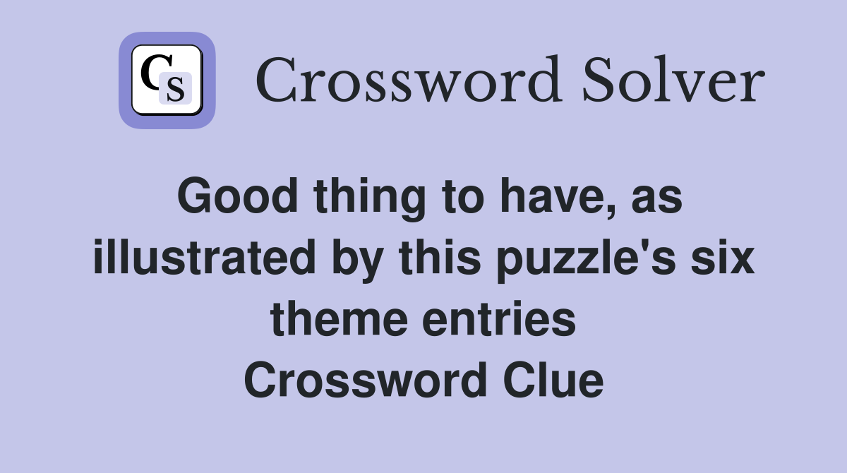 Good thing to have, as illustrated by this puzzle's six theme entries Crossword Clue