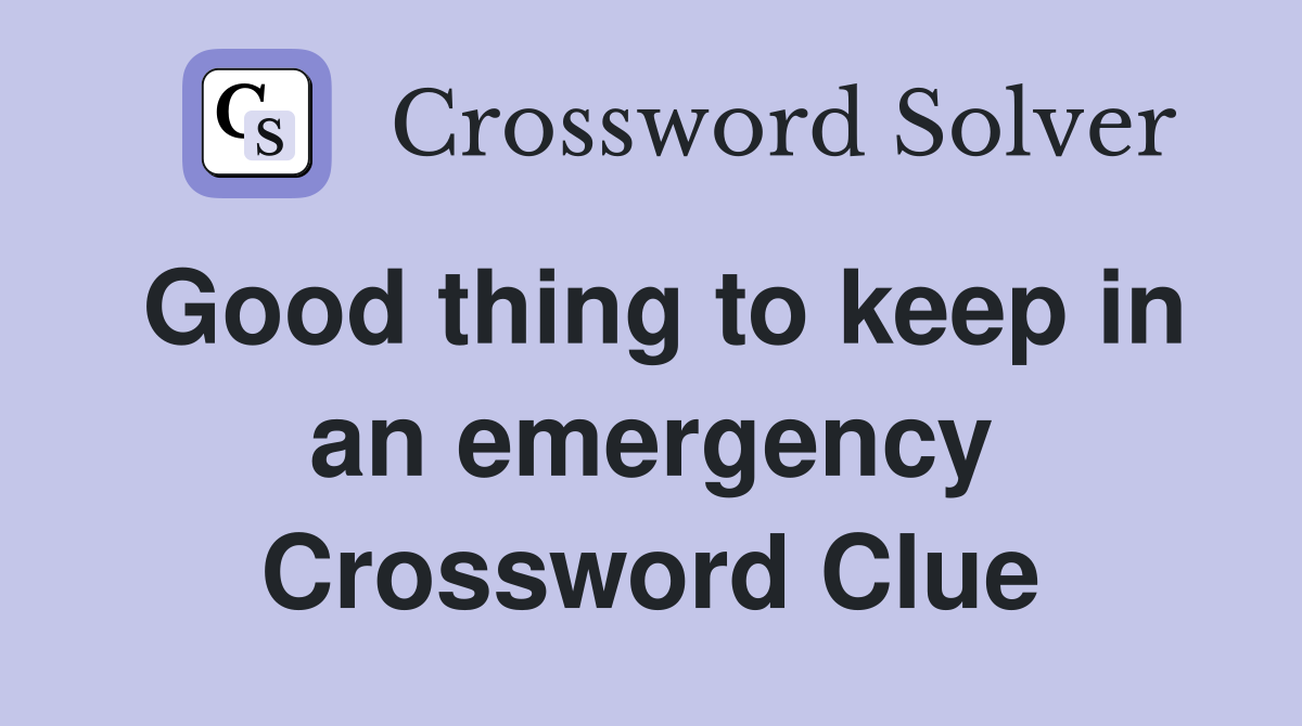 Good thing to keep in an emergency Crossword Clue