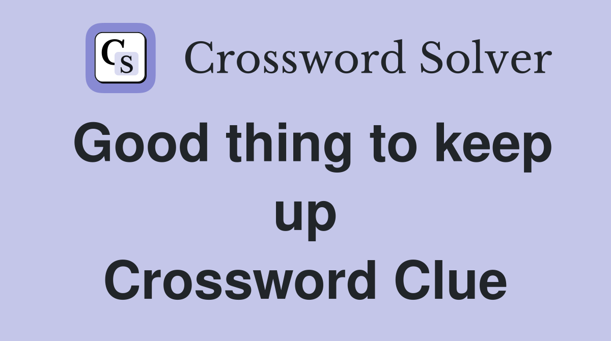 Good thing to keep up Crossword Clue