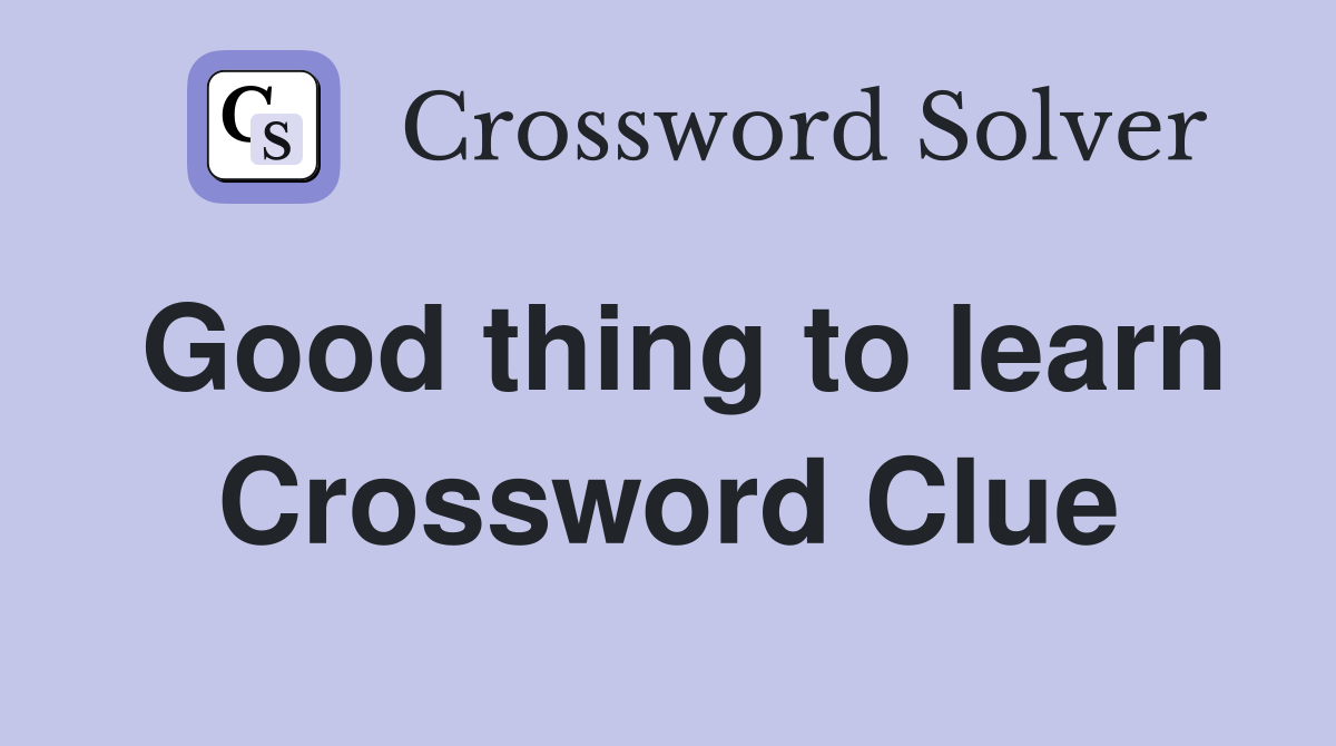 Good thing to learn Crossword Clue