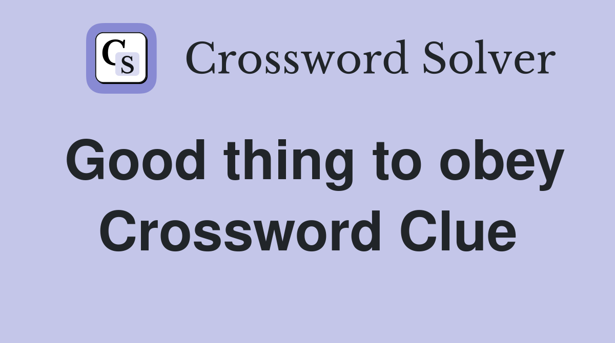Good thing to obey Crossword Clue