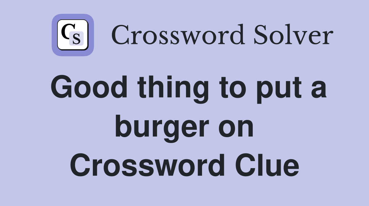 Good thing to put a burger on Crossword Clue