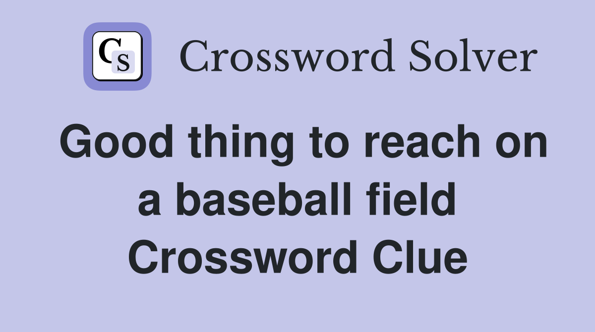Good thing to reach on a baseball field Crossword Clue