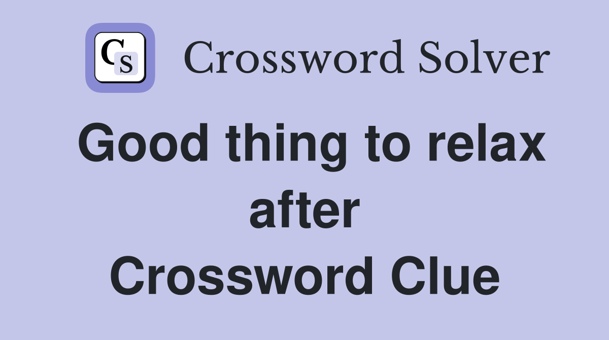 Good thing to relax after Crossword Clue