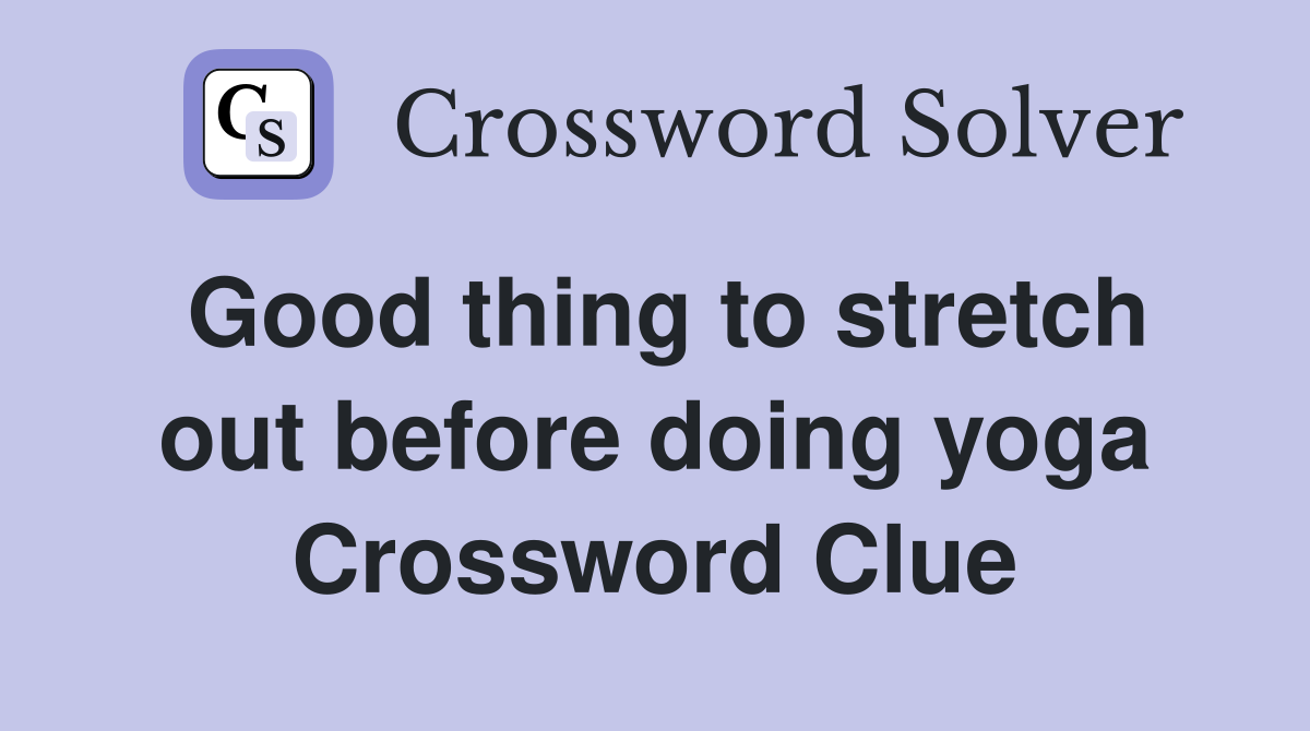 Good thing to stretch out before doing yoga Crossword Clue