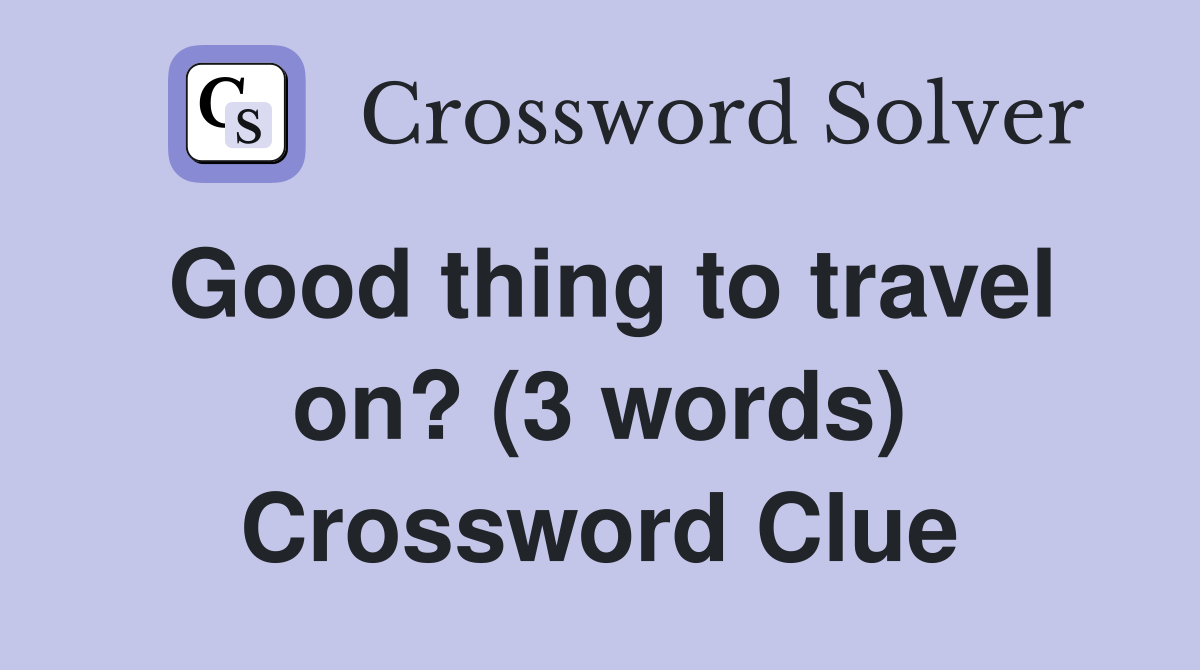 Good thing to travel on? (3 words) Crossword Clue