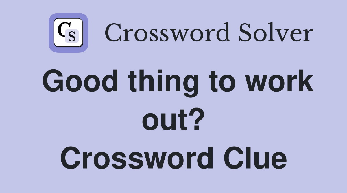 Good thing to work out? Crossword Clue