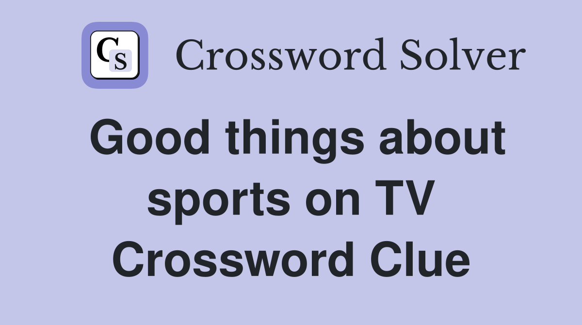 Good things about sports on TV Crossword Clue