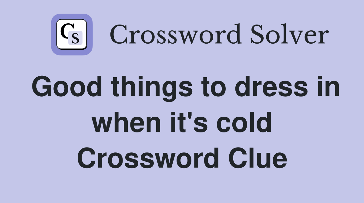 Good things to dress in when it's cold Crossword Clue