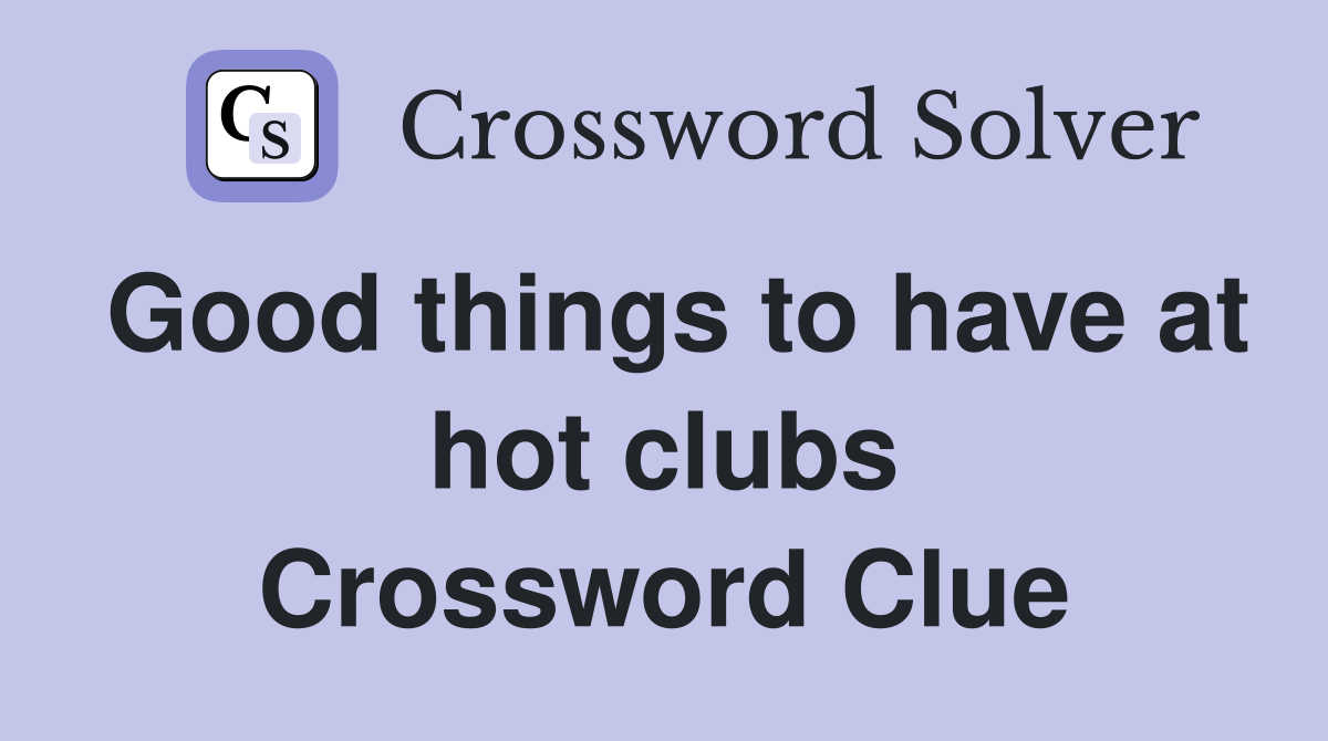Good things to have at hot clubs Crossword Clue