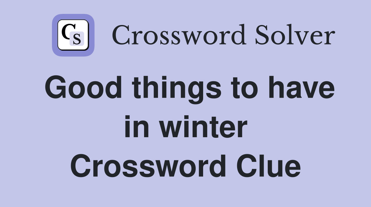 Good things to have in winter Crossword Clue