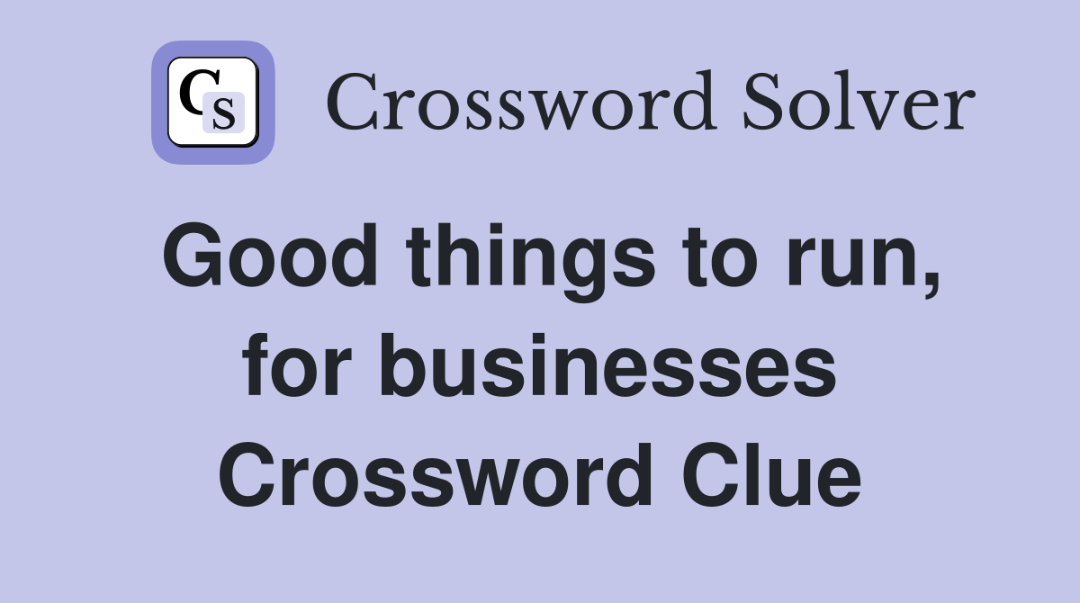 Good things to run, for businesses Crossword Clue