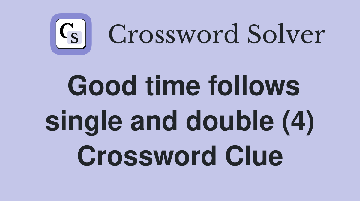 Good time follows single and double (4) Crossword Clue