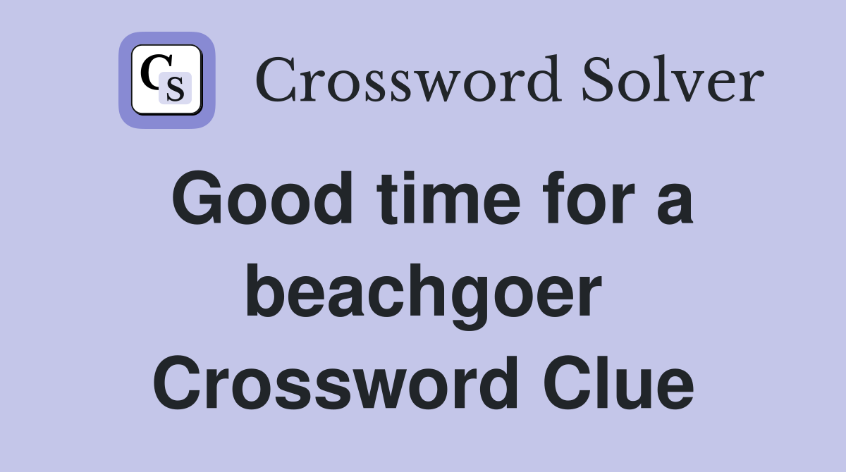 Good time for a beachgoer Crossword Clue