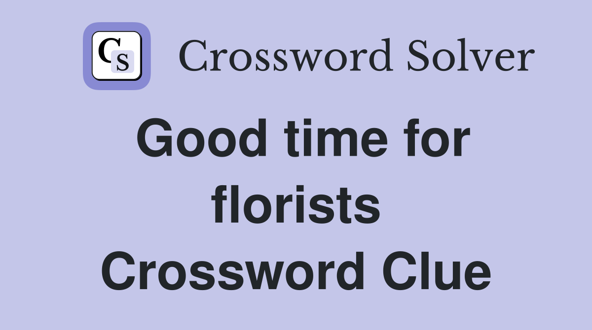 Good time for florists Crossword Clue