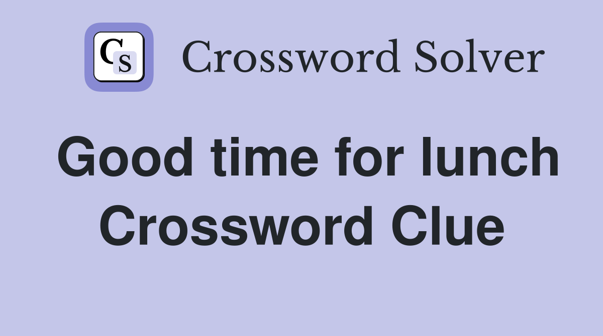 Good time for lunch Crossword Clue