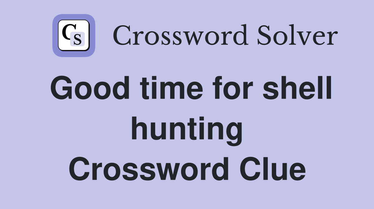 Good time for shell hunting Crossword Clue