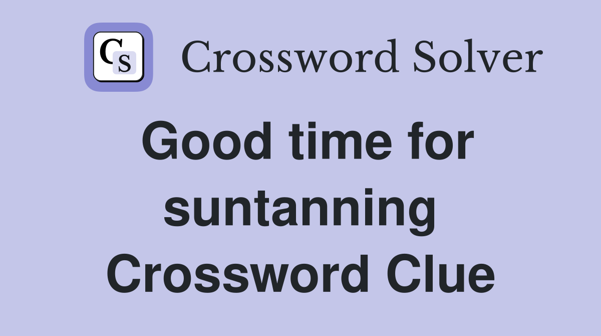 Good time for suntanning Crossword Clue