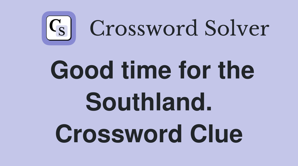 Good time for the Southland. Crossword Clue