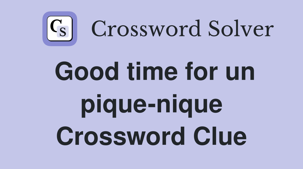Good time for un pique-nique Crossword Clue