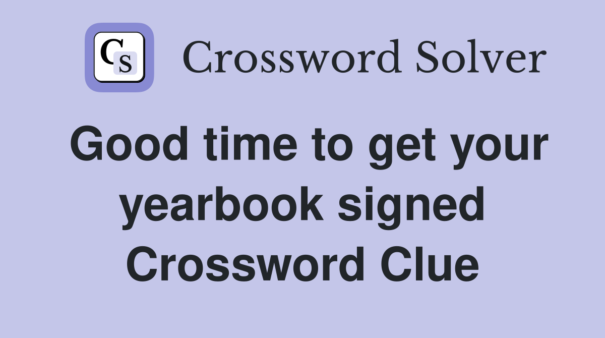Good time to get your yearbook signed Crossword Clue