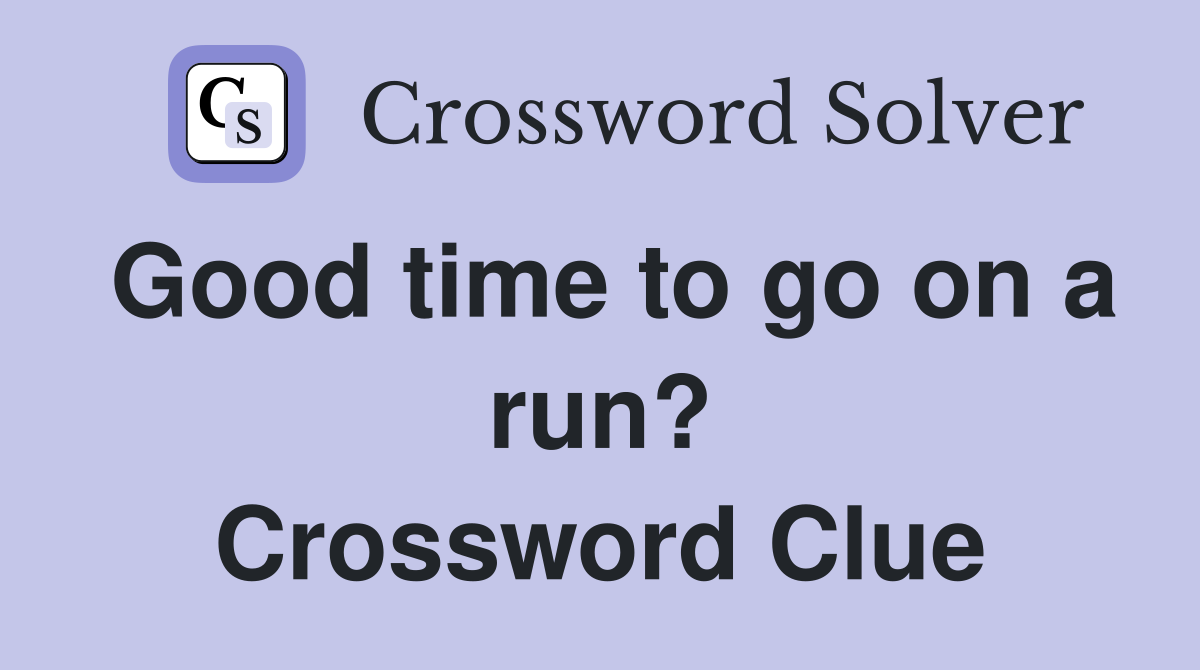 Good time to go on a run? Crossword Clue