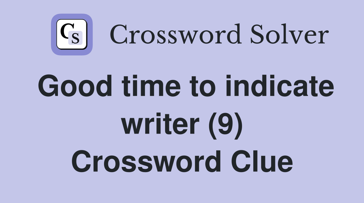 Good time to indicate writer (9) Crossword Clue