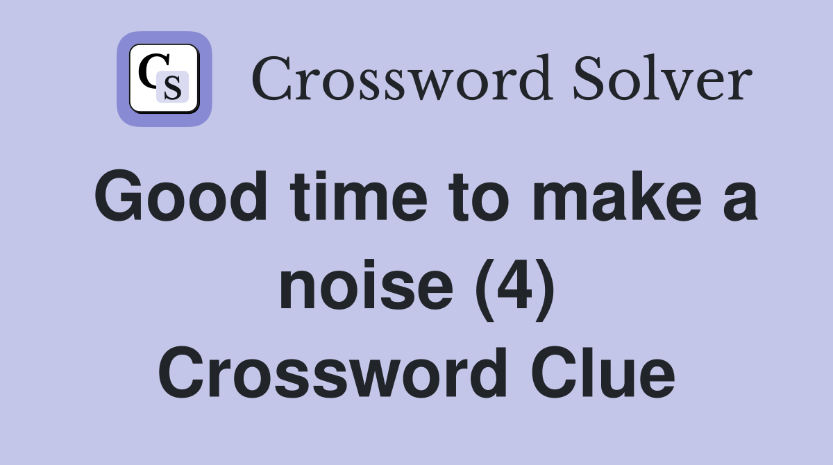 Good time to make a noise (4) Crossword Clue
