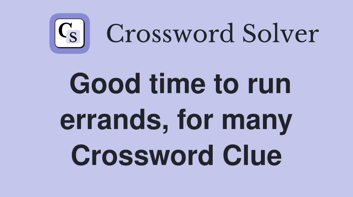 Good time to run errands, for many Crossword Clue