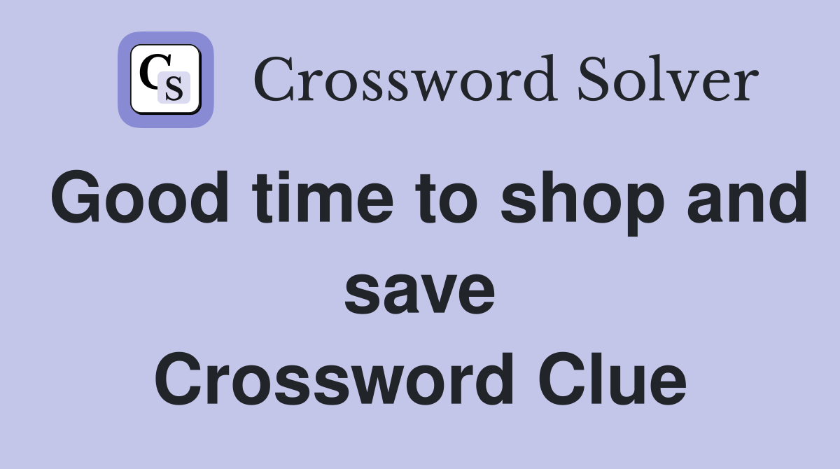 Good time to shop and save Crossword Clue