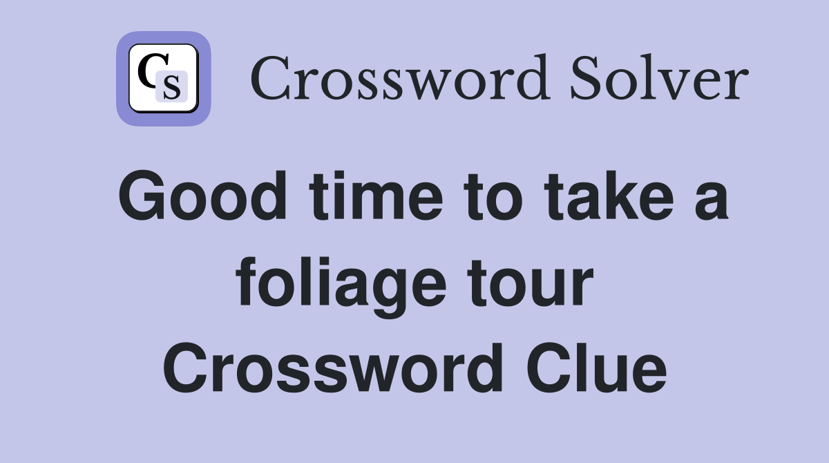 Good time to take a foliage tour Crossword Clue