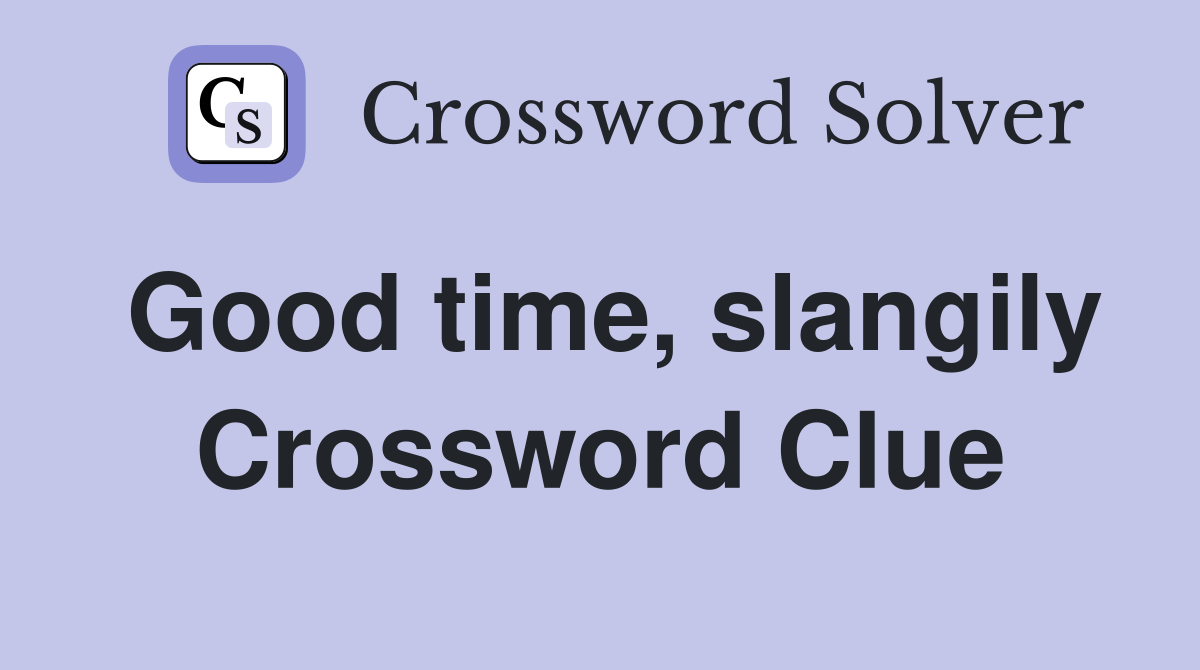 Good time, slangily Crossword Clue