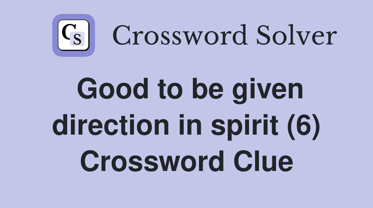 Good to be given direction in spirit (6) Crossword Clue