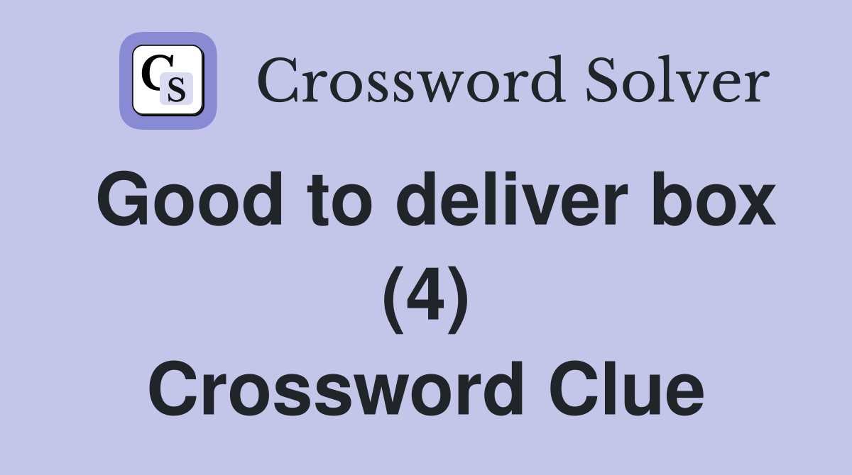 Good to deliver box (4) Crossword Clue