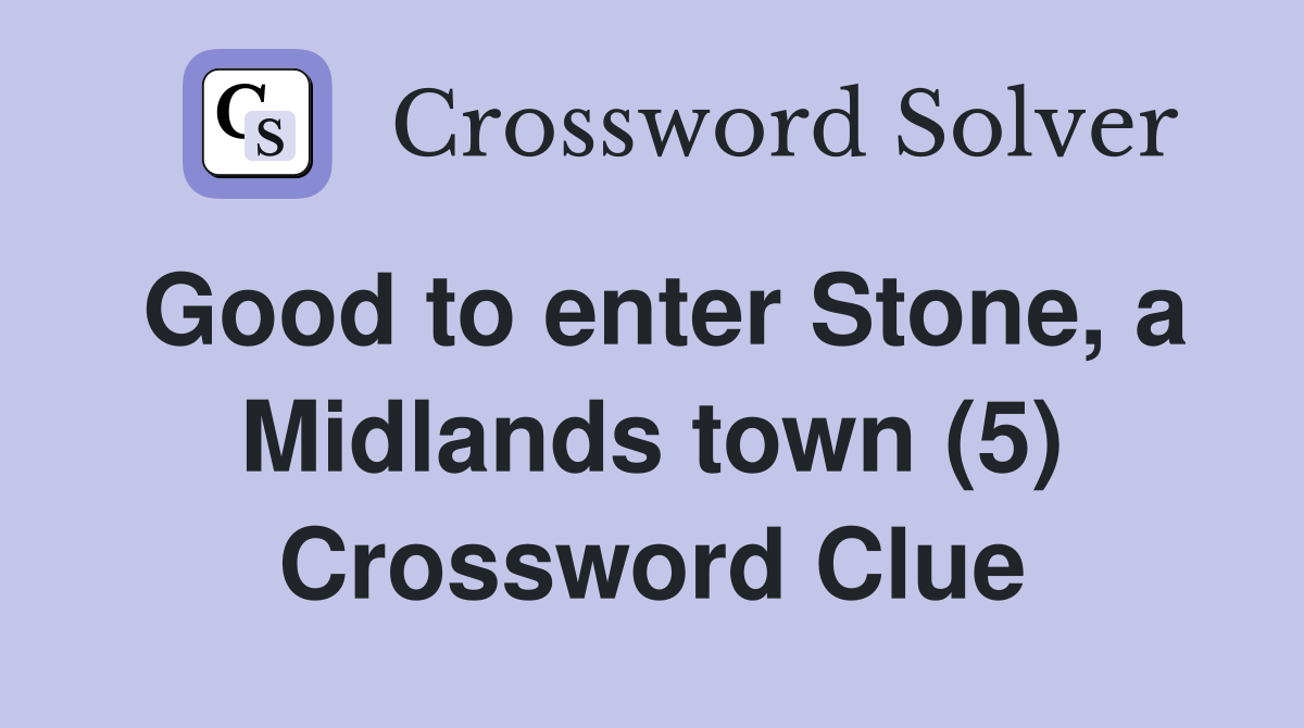 Good to enter Stone, a Midlands town (5) Crossword Clue