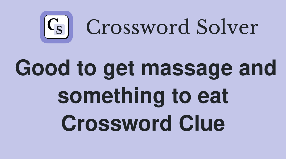 Good to get massage and something to eat Crossword Clue
