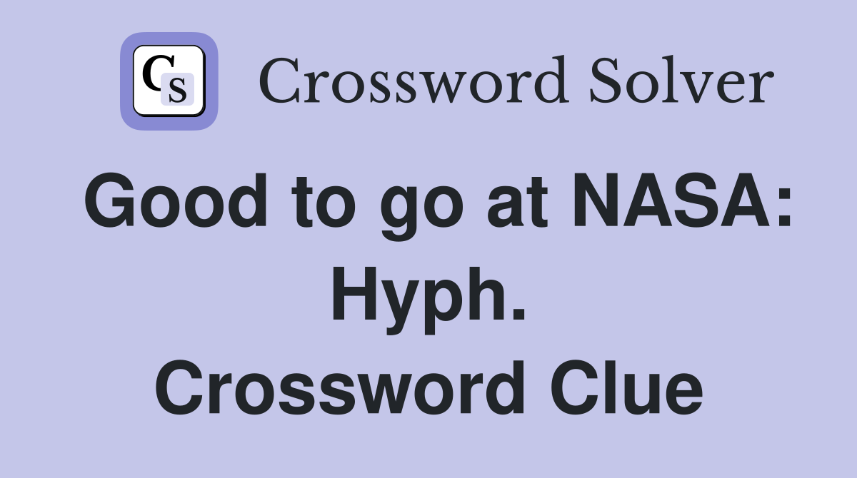 Good to go at NASA: Hyph. Crossword Clue