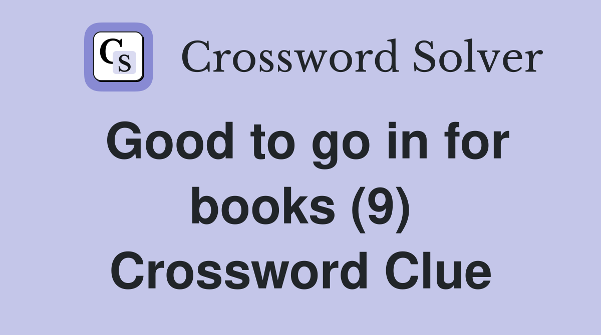 Good to go in for books (9) Crossword Clue
