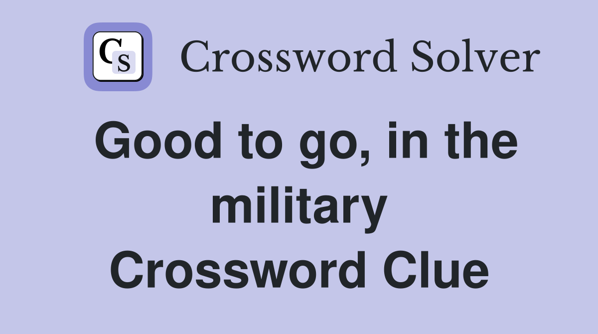 Good to go, in the military Crossword Clue