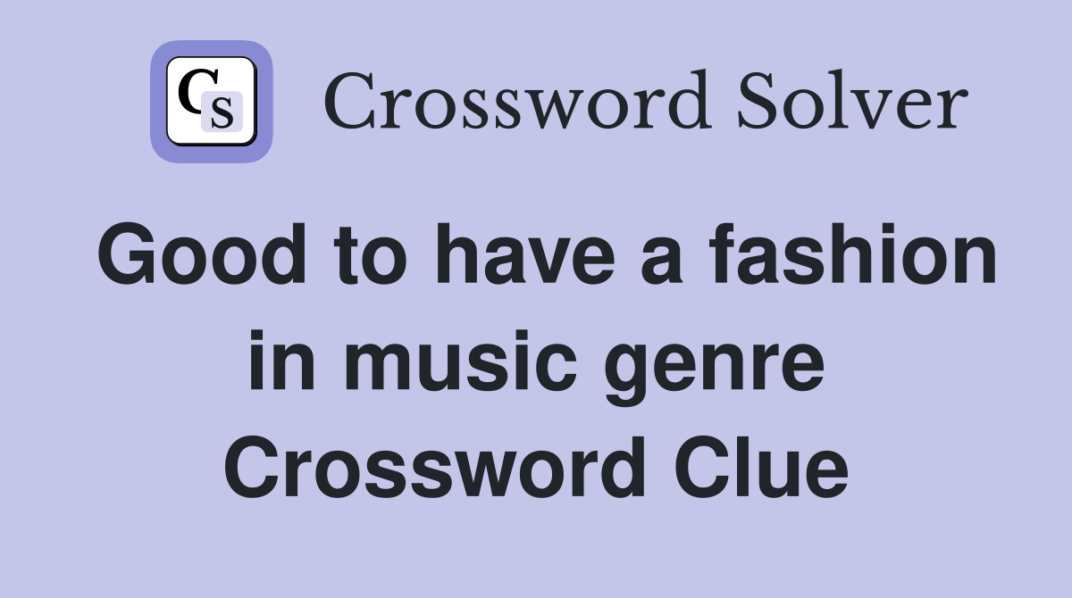Good to have a fashion in music genre Crossword Clue